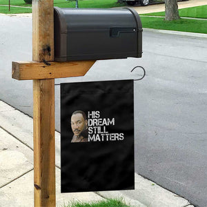 His Dream Still Matters Garden Flag Martin Luther King Jr TS14 Print Your Wear