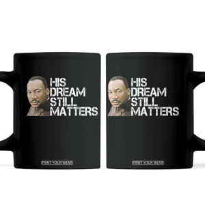 His Dream Still Matters Coffee Mug Martin Luther King Jr TS14 Black Print Your Wear