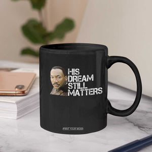 His Dream Still Matters Coffee Mug Martin Luther King Jr TS14 Print Your Wear