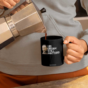 His Dream Still Matters Coffee Mug Martin Luther King Jr TS14 Print Your Wear
