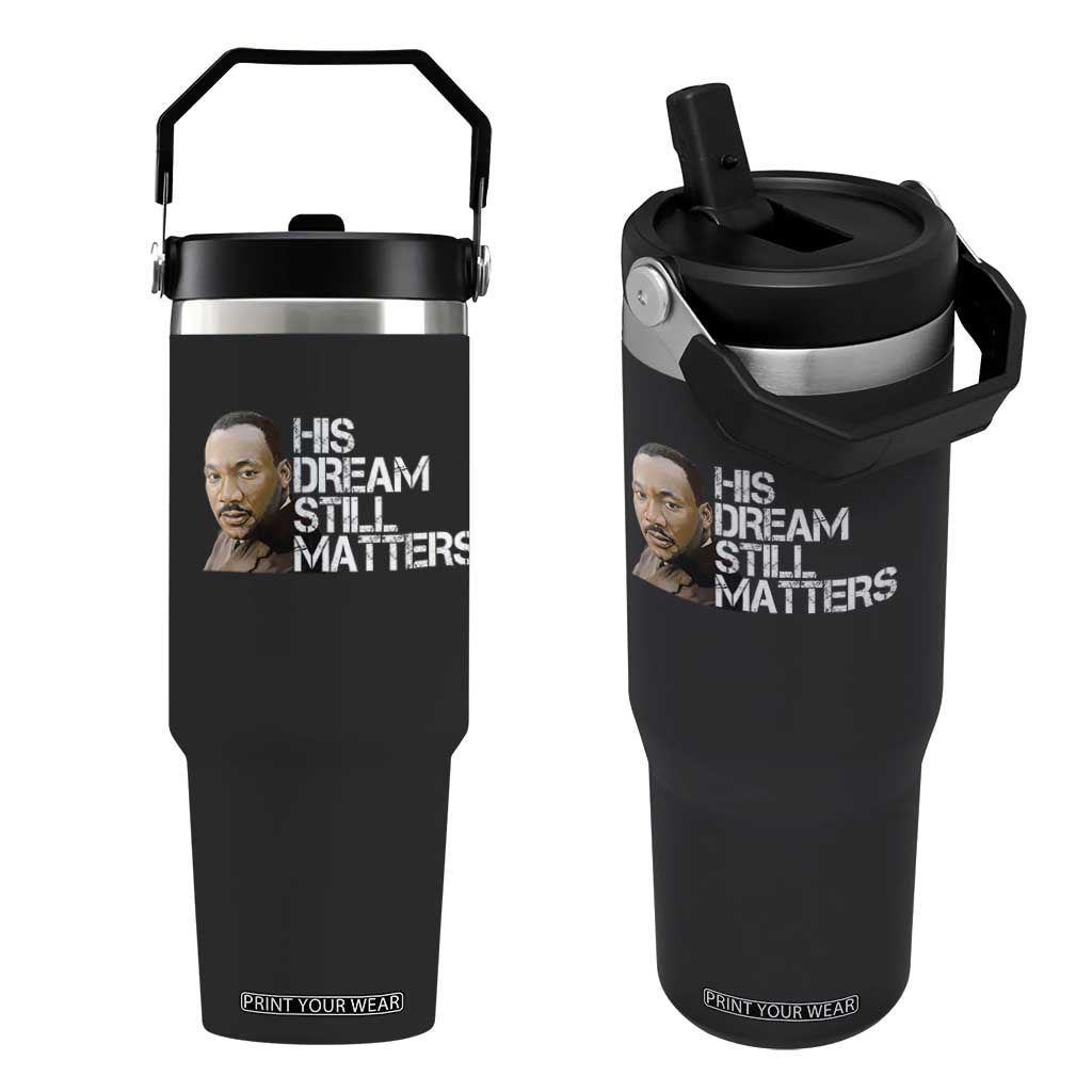 His Dream Still Matters Flip Straw Tumbler Martin Luther King Jr TS14 One Size: 30 oz Black Print Your Wear