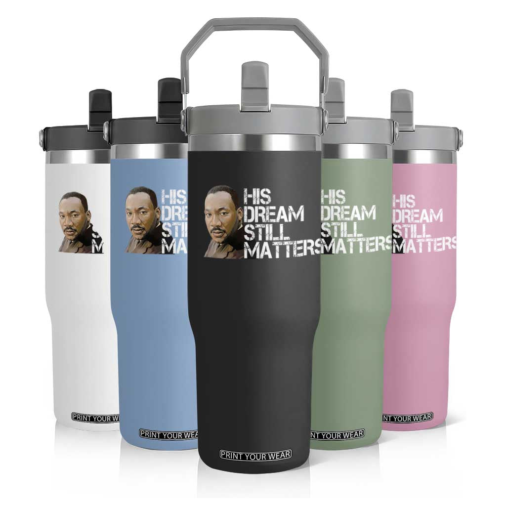His Dream Still Matters Flip Straw Tumbler Martin Luther King Jr TS14 Print Your Wear