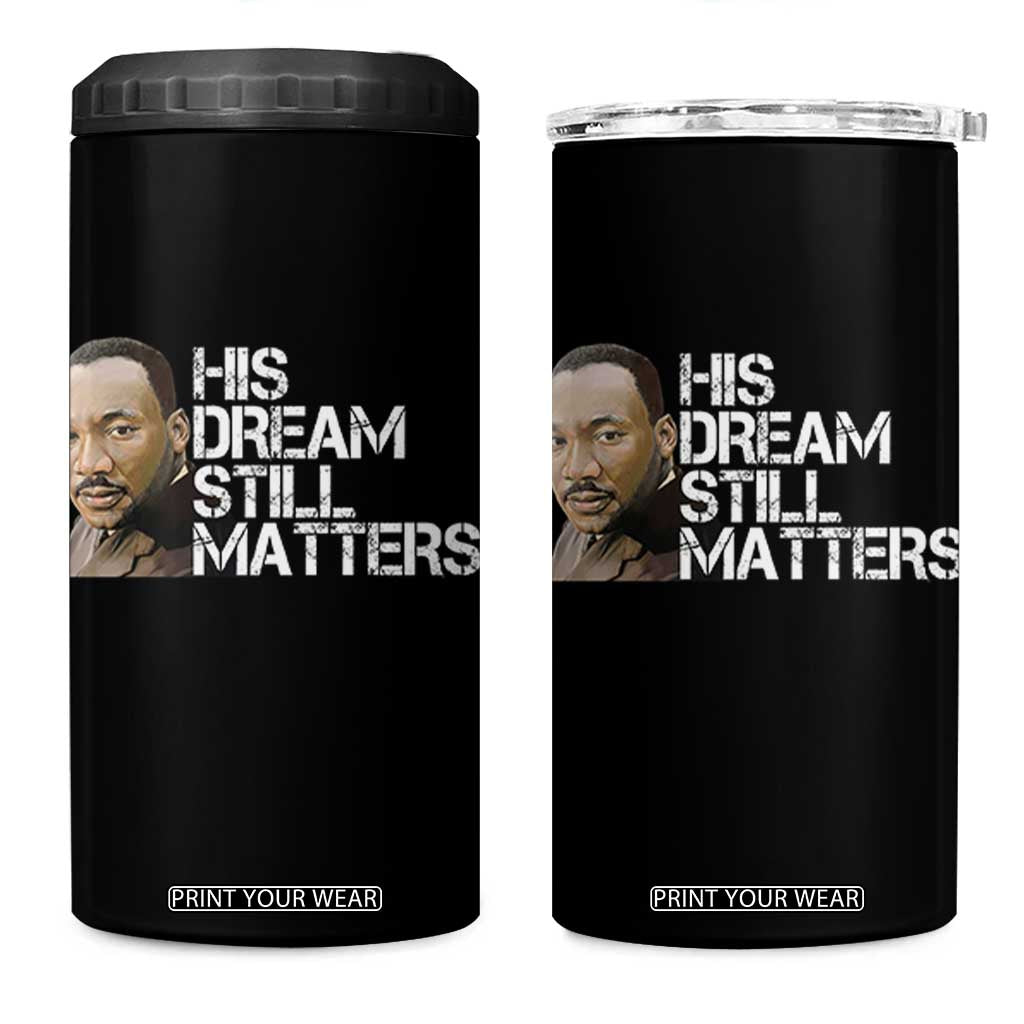 His Dream Still Matters 4 in 1 Can Cooler Tumbler Martin Luther King Jr TS14 One Size: 16 oz Black Print Your Wear