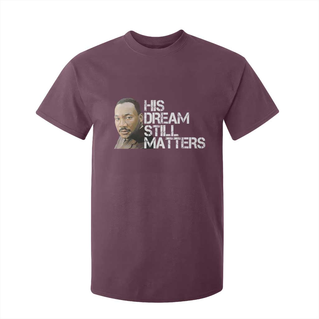 His Dream Still Matters T Shirt For Kid Martin Luther King Jr TS14 Maroon Print Your Wear