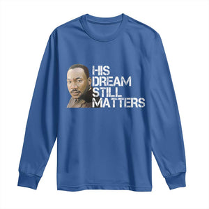 His Dream Still Matters Long Sleeve Shirt Martin Luther King Jr TS14 Royal Blue Print Your Wear