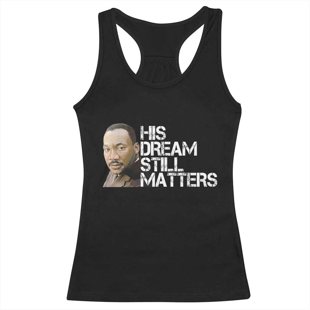His Dream Still Matters Racerback Tank Top Martin Luther King Jr TS14 Black Print Your Wear