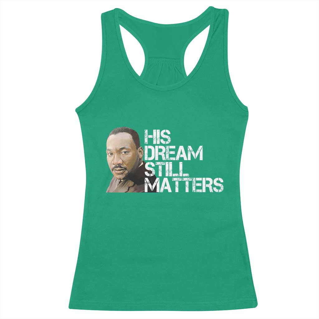 His Dream Still Matters Racerback Tank Top Martin Luther King Jr TS14 Irish Green Print Your Wear