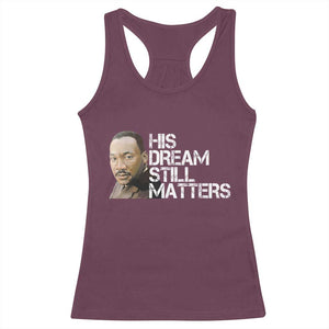 His Dream Still Matters Racerback Tank Top Martin Luther King Jr TS14 Maroon Print Your Wear