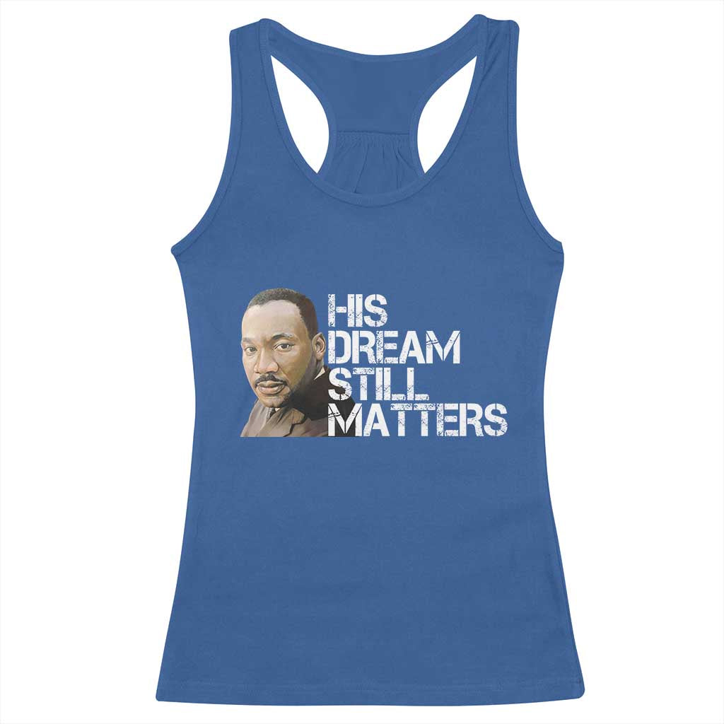His Dream Still Matters Racerback Tank Top Martin Luther King Jr TS14 Royal Blue Print Your Wear