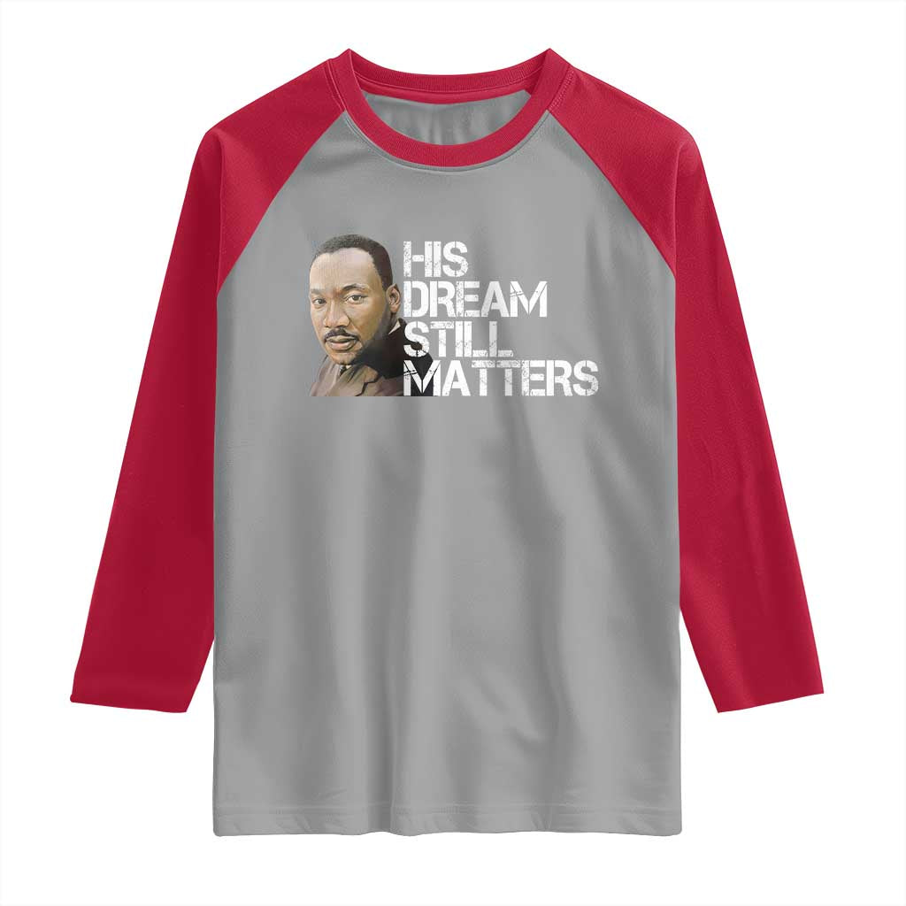 His Dream Still Matters Raglan Shirt Martin Luther King Jr TS14 Sport Gray Red Print Your Wear