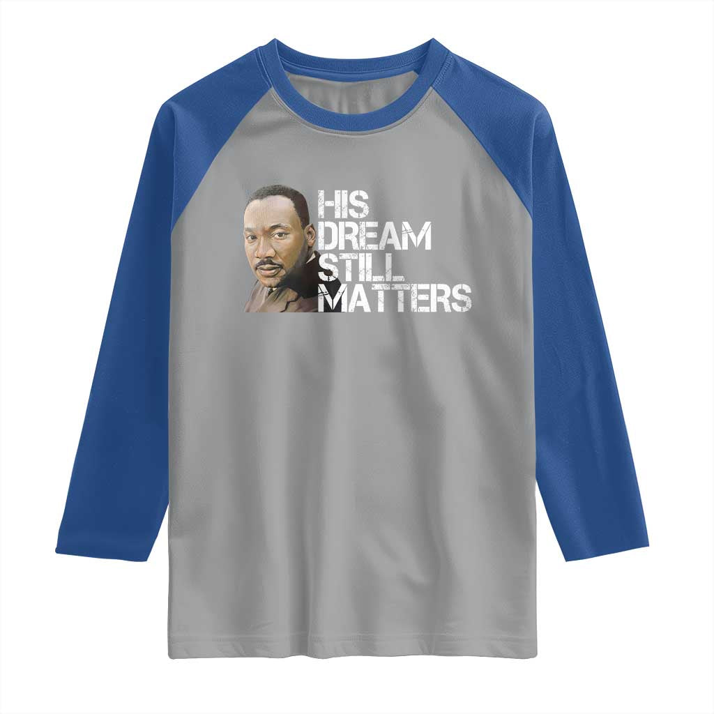 His Dream Still Matters Raglan Shirt Martin Luther King Jr TS14 Sport Gray Royal Print Your Wear