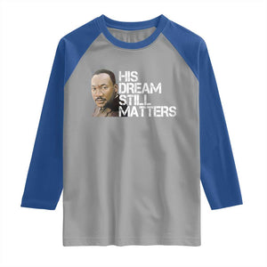 His Dream Still Matters Raglan Shirt Martin Luther King Jr TS14 Sport Gray Royal Print Your Wear