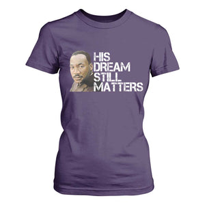 His Dream Still Matters T Shirt For Women Martin Luther King Jr TS14 Purple Print Your Wear