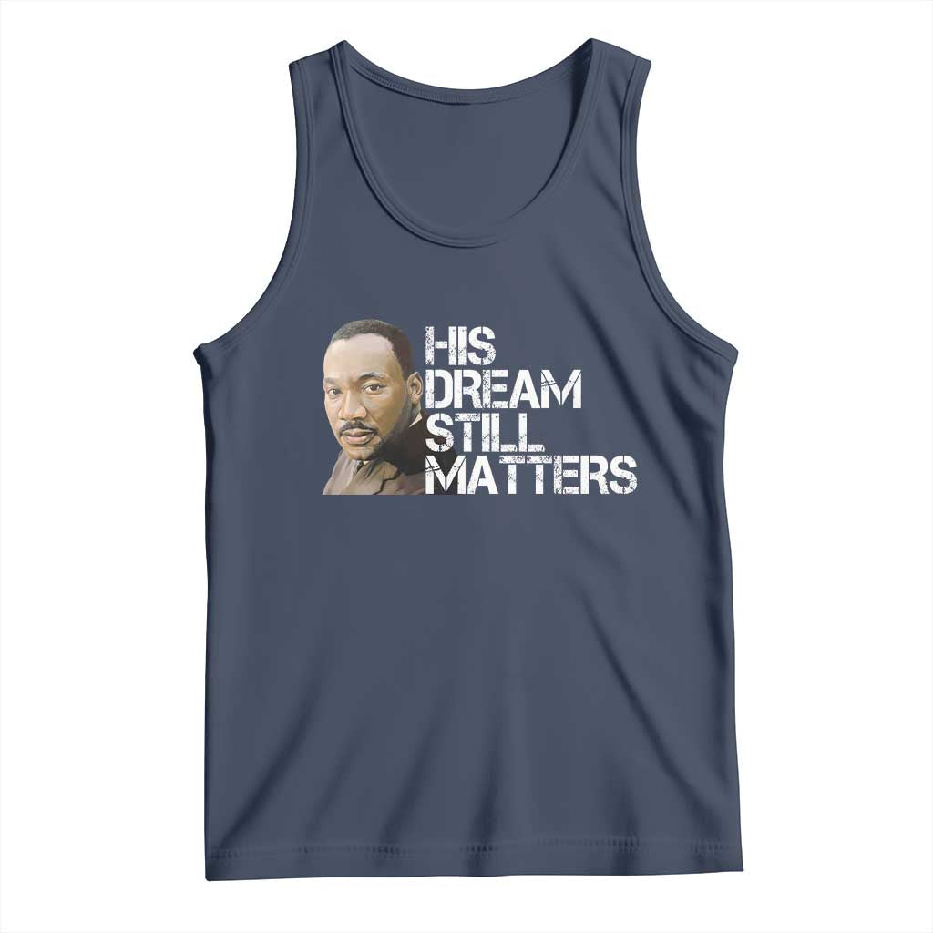 His Dream Still Matters Tank Top Martin Luther King Jr TS14 Navy Print Your Wear