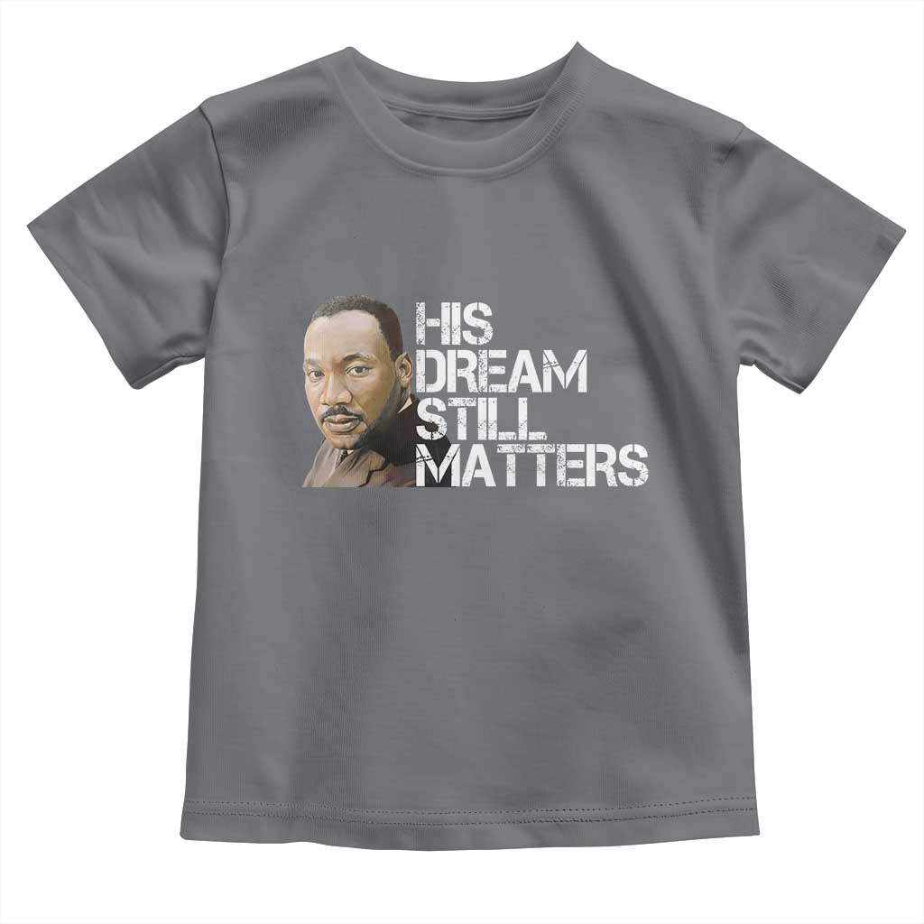 His Dream Still Matters Toddler T Shirt Martin Luther King Jr TS14 Charcoal Print Your Wear