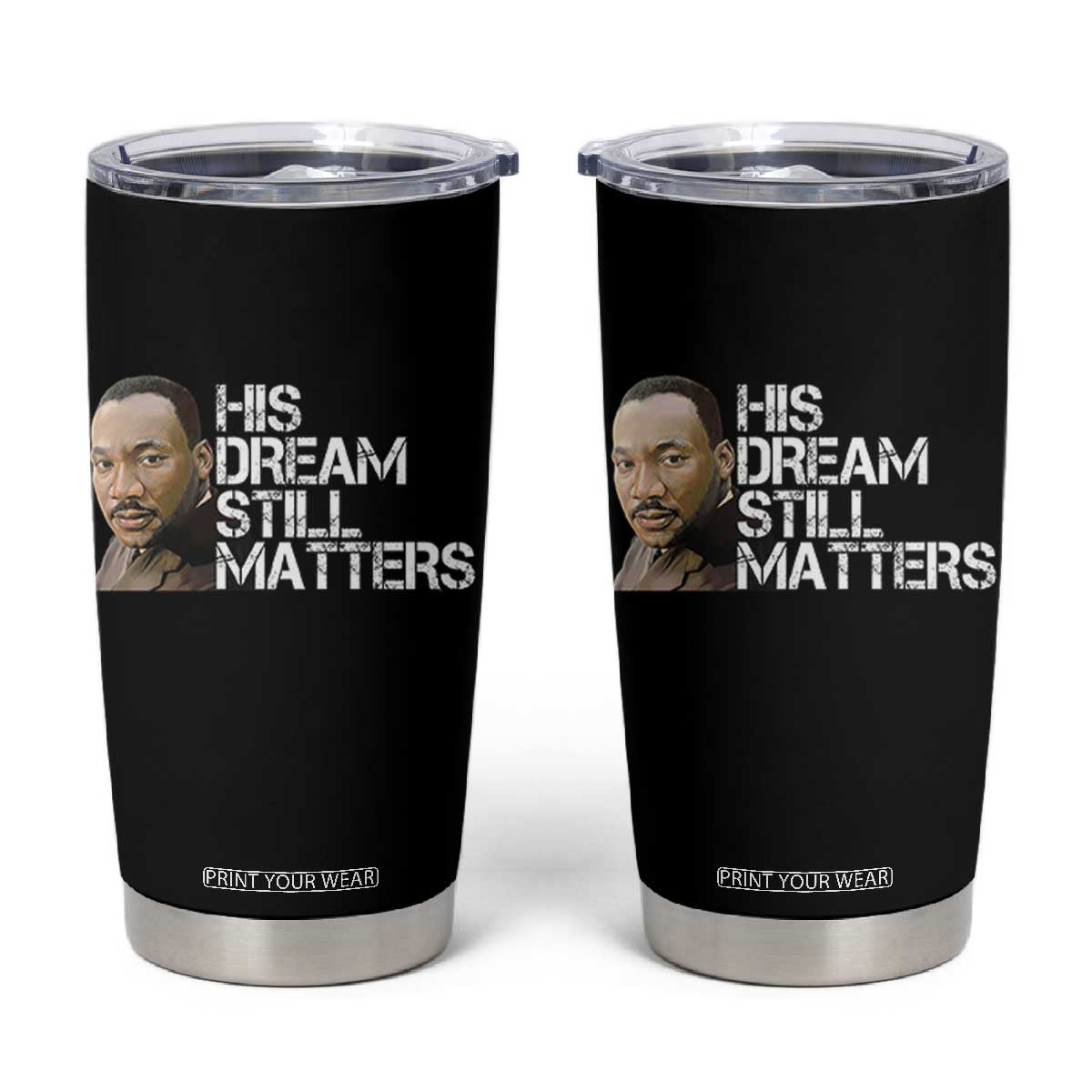 His Dream Still Matters Tumbler Cup Martin Luther King Jr TS14 Black Print Your Wear