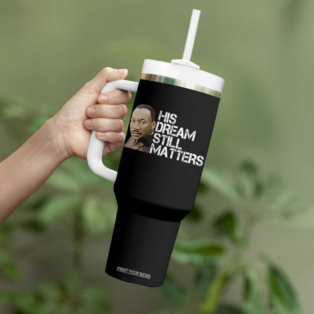 His Dream Still Matters Tumbler With Handle Martin Luther King Jr TS14 Print Your Wear