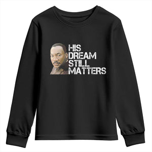 His Dream Still Matters Youth Sweatshirt Martin Luther King Jr TS14 Black Print Your Wear