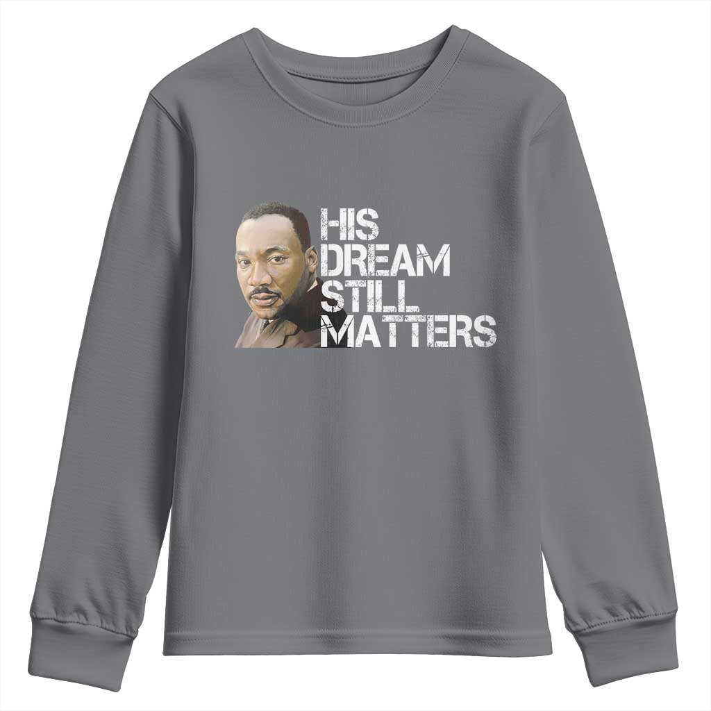 His Dream Still Matters Youth Sweatshirt Martin Luther King Jr TS14 Charcoal Print Your Wear