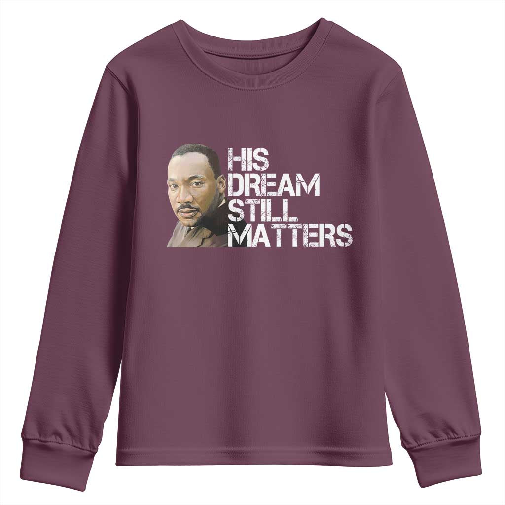 His Dream Still Matters Youth Sweatshirt Martin Luther King Jr TS14 Maroon Print Your Wear