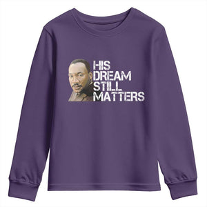 His Dream Still Matters Youth Sweatshirt Martin Luther King Jr TS14 Purple Print Your Wear