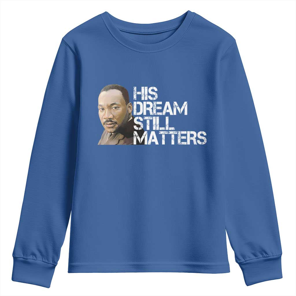 His Dream Still Matters Youth Sweatshirt Martin Luther King Jr TS14 Royal Blue Print Your Wear