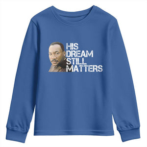His Dream Still Matters Youth Sweatshirt Martin Luther King Jr TS14 Royal Blue Print Your Wear