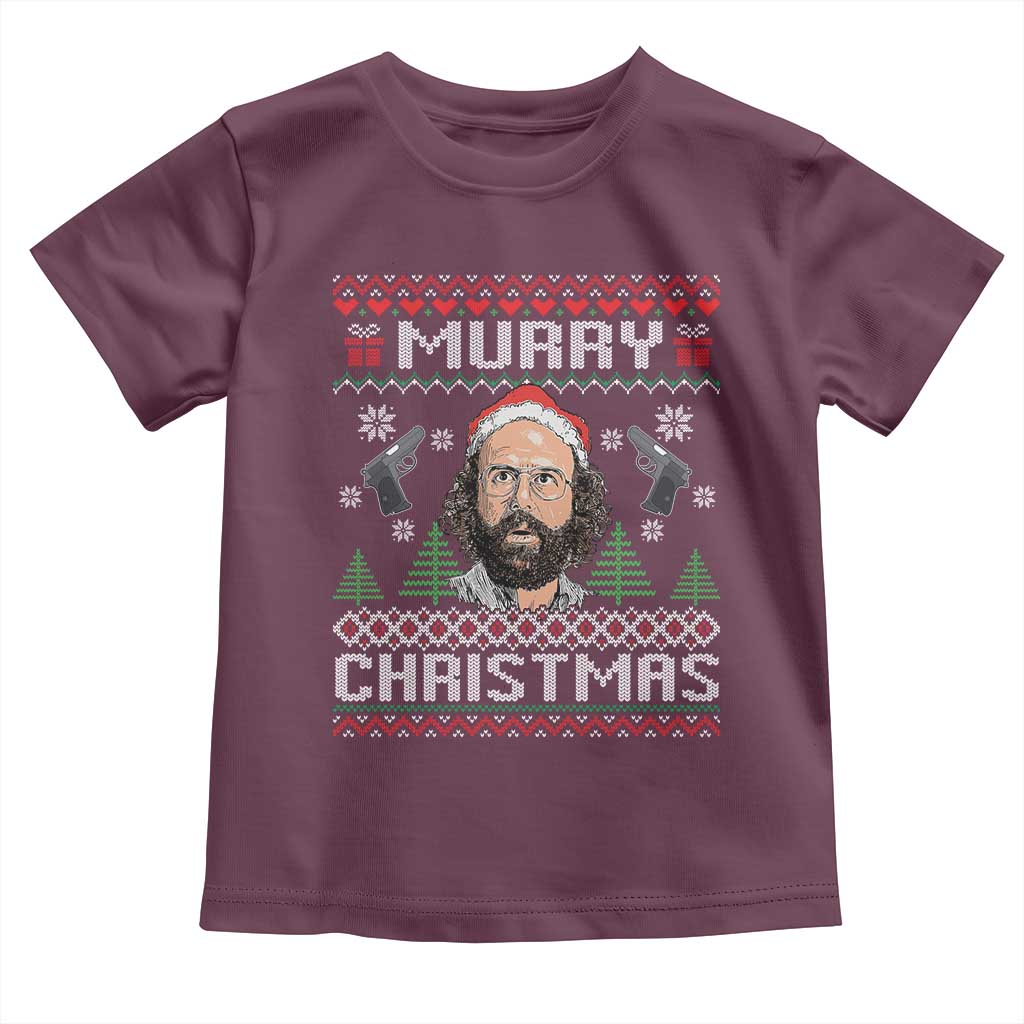 Murray Christmas Toddler T Shirt Funny Stranger Holiday Meme TS14 Maroon Print Your Wear