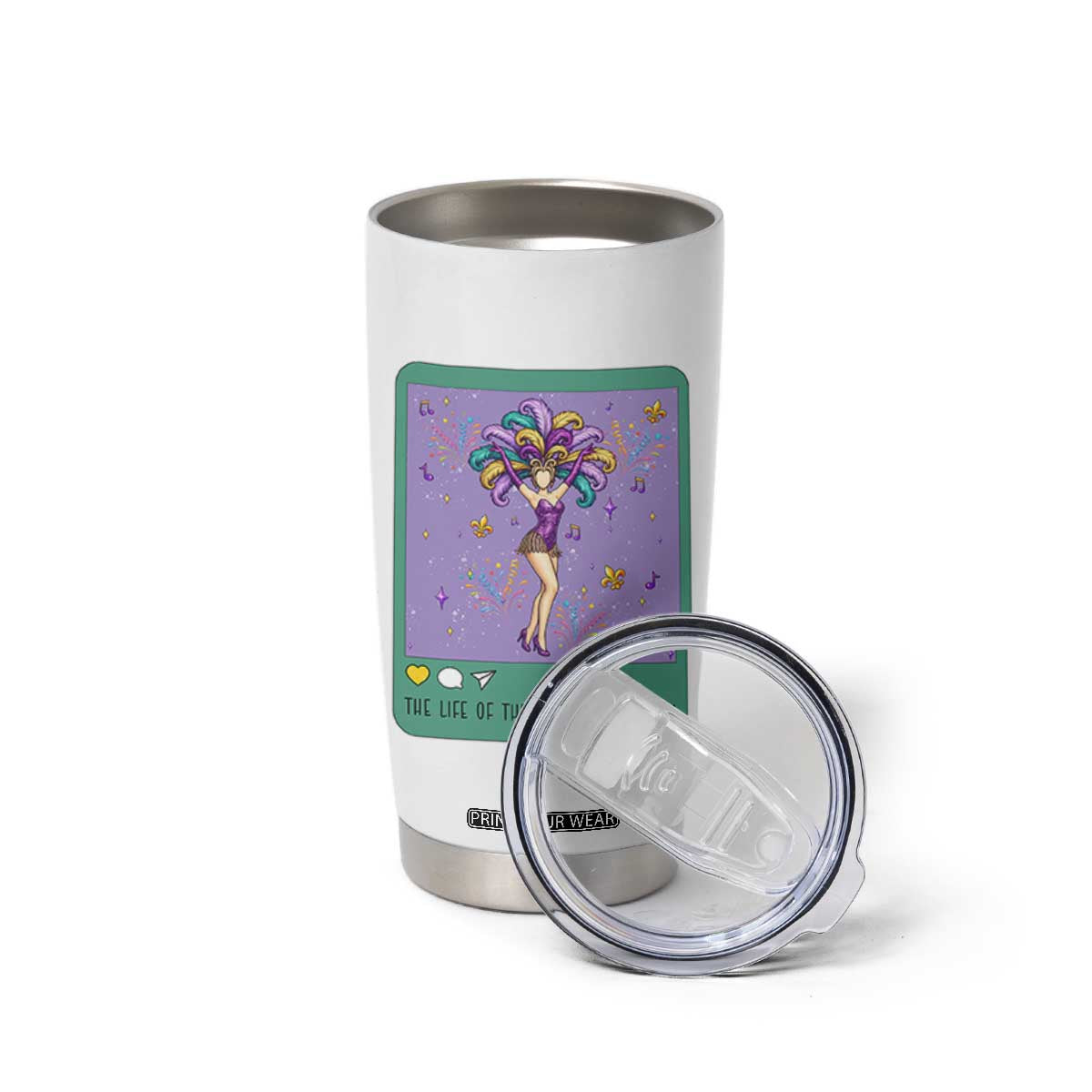 The Life Of The Mardi Gras Queen Tumbler Cup TS14 Print Your Wear