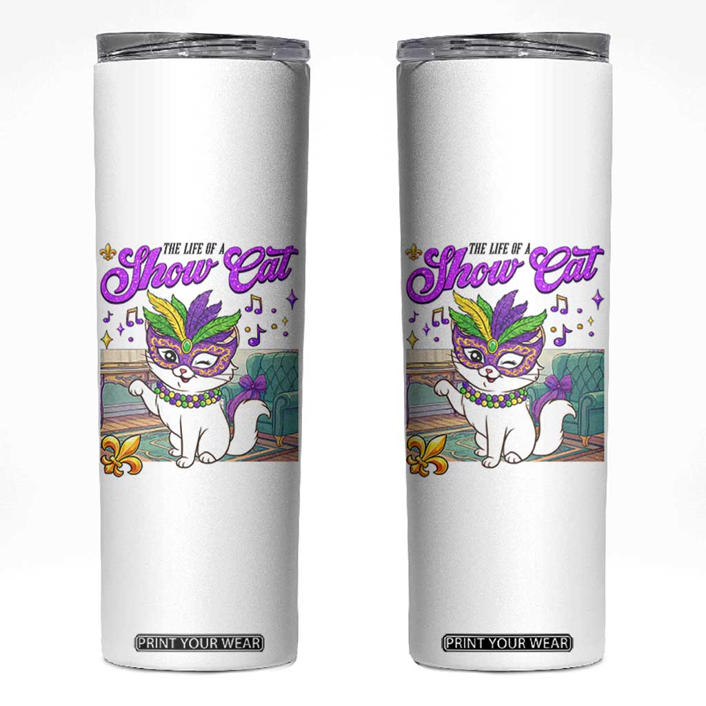 Cute Mardi Gras Cat Skinny Tumbler The Life Of The Showcat TS14 White Print Your Wear