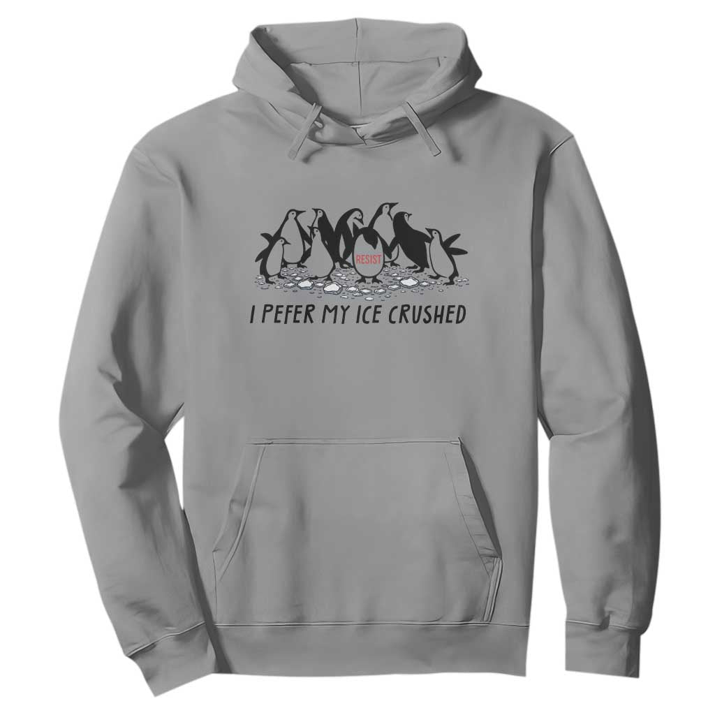 Funny Penguins Resist Protest Hoodie I Pefer My Ice Crushed TS14 Sport Gray Print Your Wear