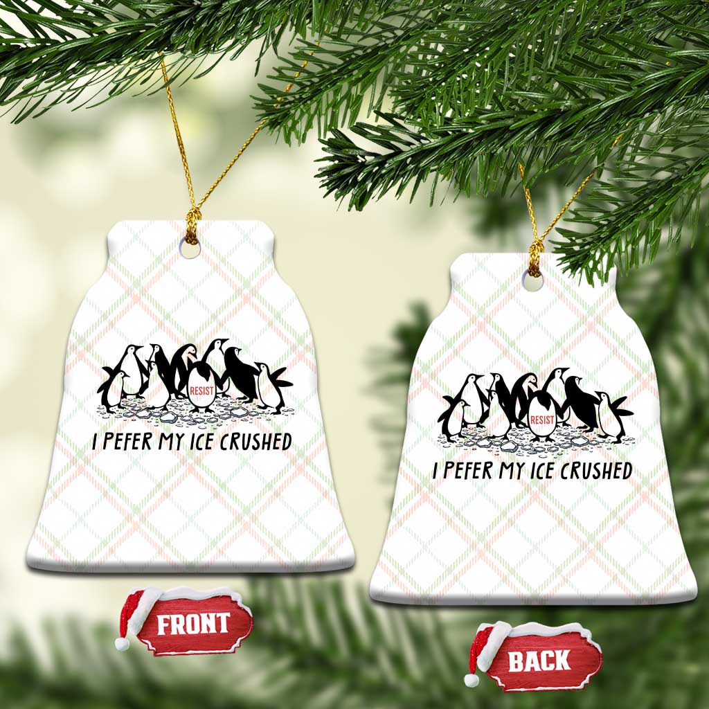 Funny Penguins Resist Protest Ceramic Ornament I Pefer My Ice Crushed TS14 Print Your Wear