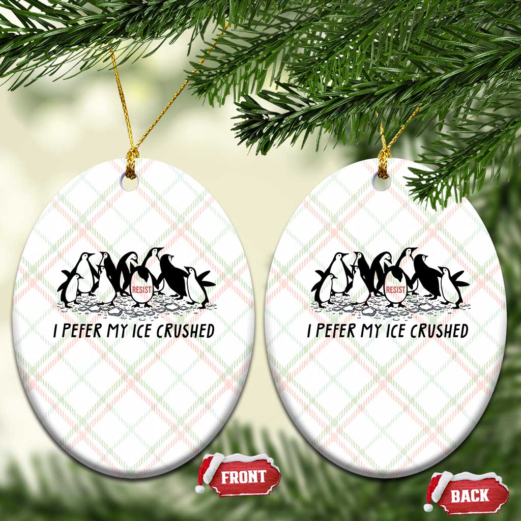 Funny Penguins Resist Protest Ceramic Ornament I Pefer My Ice Crushed TS14 Print Your Wear
