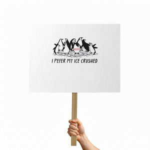 Funny Penguins Resist Protest Protest Sign I Pefer My Ice Crushed TS14 Horizontal 18" × 24" White Print Your Wear