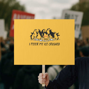Funny Penguins Resist Protest Protest Sign I Pefer My Ice Crushed TS14 Horizontal 18" × 24" Yellow Print Your Wear