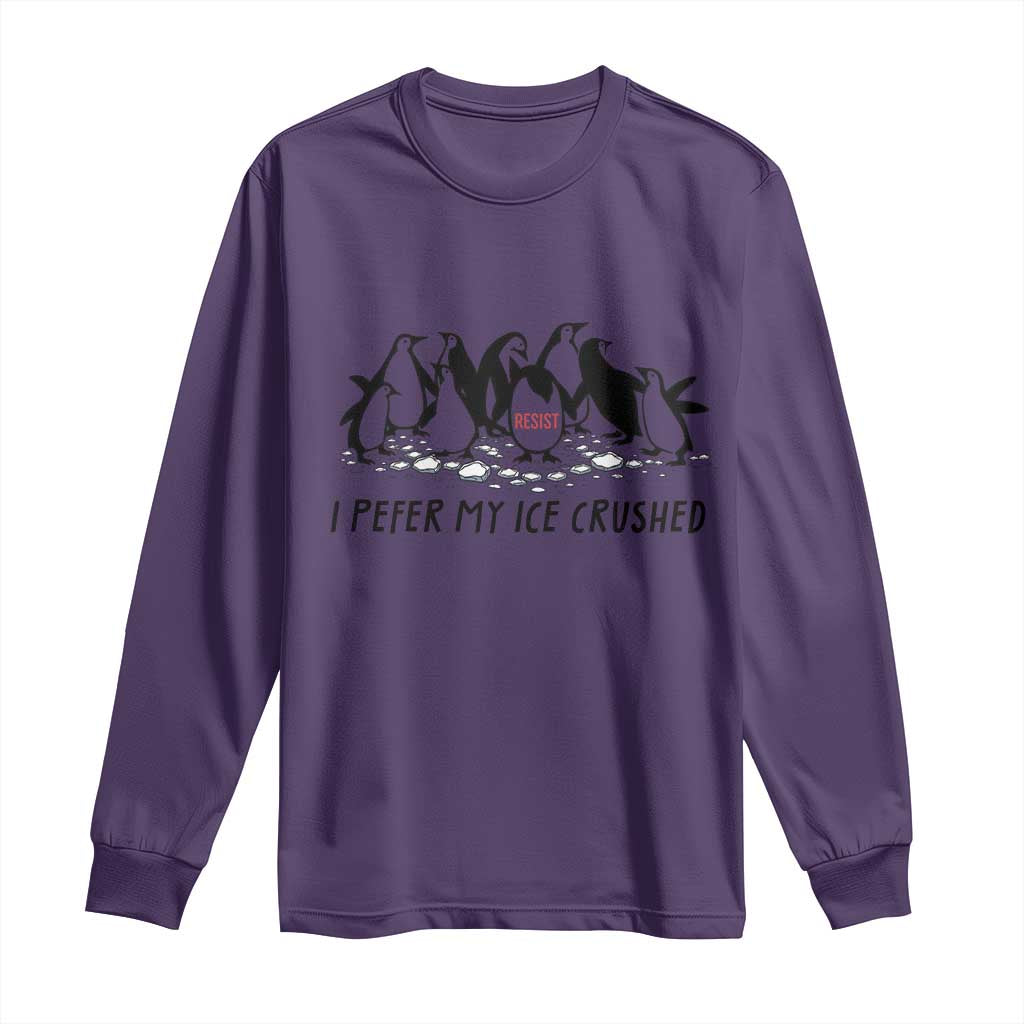 Funny Penguins Resist Protest Long Sleeve Shirt I Pefer My Ice Crushed TS14 Purple Print Your Wear