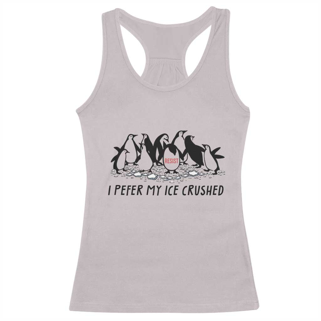 Funny Penguins Resist Protest Racerback Tank Top I Pefer My Ice Crushed TS14 Ice Gray Print Your Wear