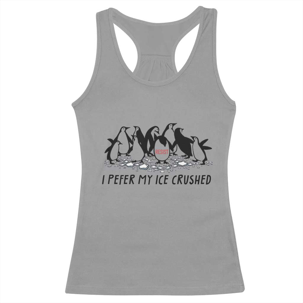 Funny Penguins Resist Protest Racerback Tank Top I Pefer My Ice Crushed TS14 Sport Gray Print Your Wear