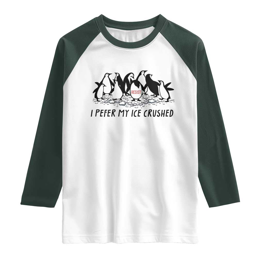 Funny Penguins Resist Protest Raglan Shirt I Pefer My Ice Crushed TS14 White Dark Forest Green Print Your Wear