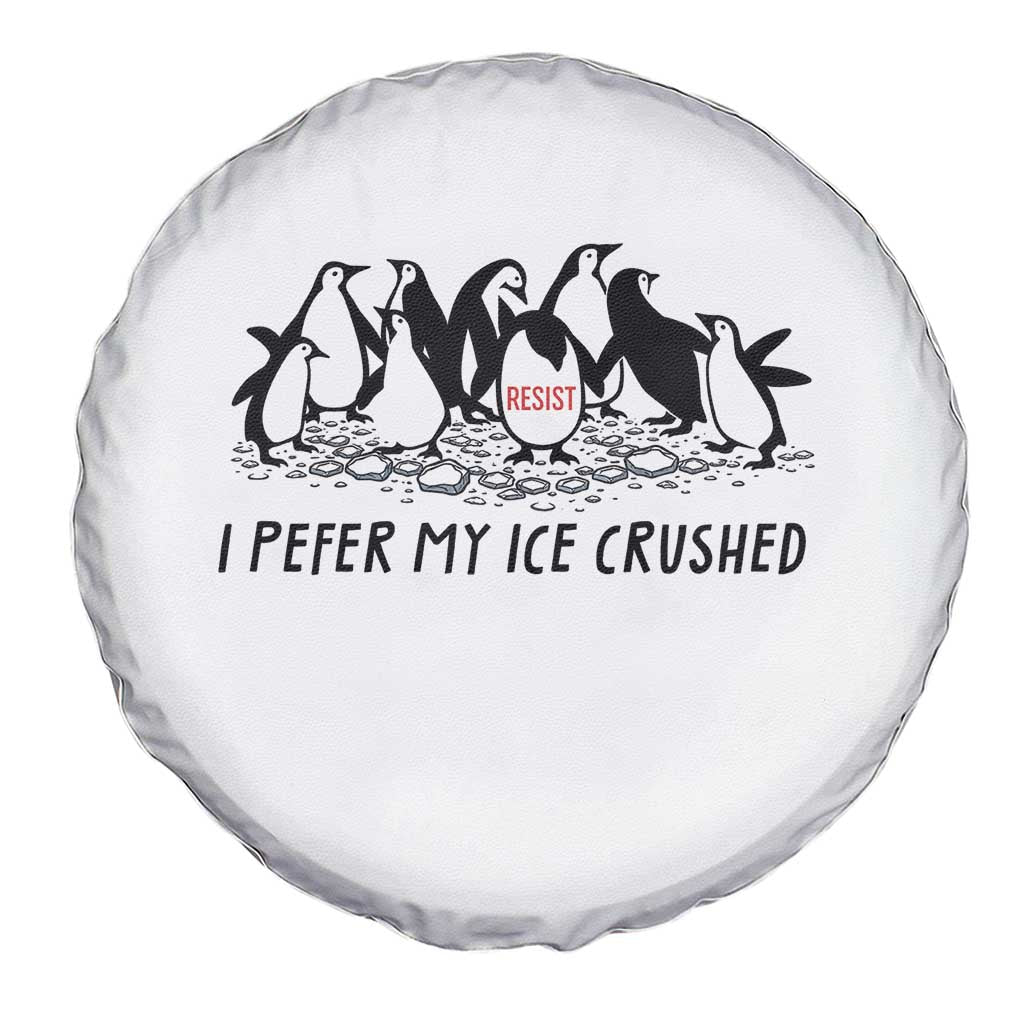 Funny Penguins Resist Protest Spare Tire Cover I Pefer My Ice Crushed TS14 Print Your Wear