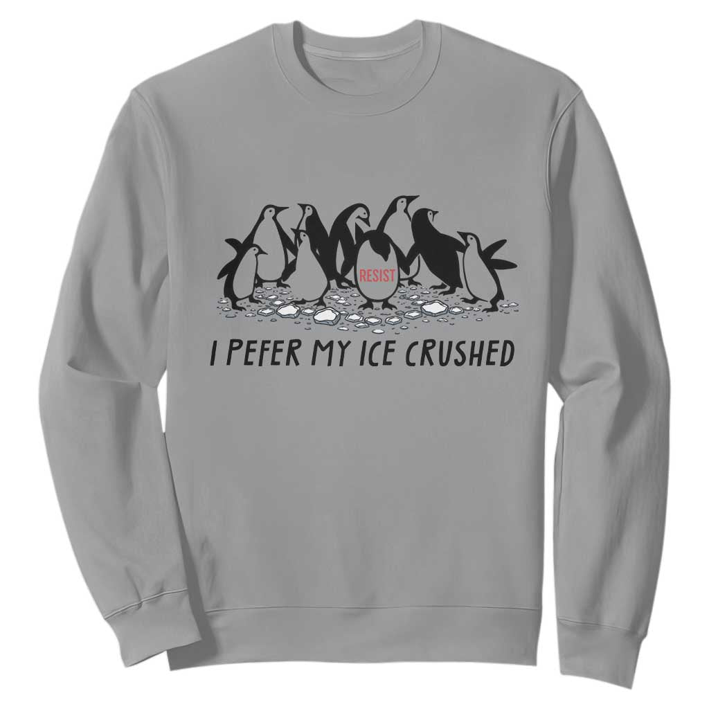 Funny Penguins Resist Protest Sweatshirt I Pefer My Ice Crushed TS14 Sport Gray Print Your Wear