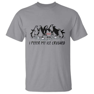 Funny Penguins Resist Protest T Shirt I Pefer My Ice Crushed TS14 Sport Gray Print Your Wear
