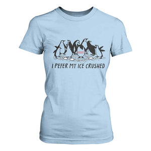 Funny Penguins Resist Protest T Shirt For Women I Pefer My Ice Crushed TS14 Light Blue Print Your Wear