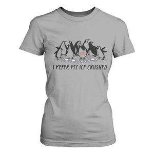 Funny Penguins Resist Protest T Shirt For Women I Pefer My Ice Crushed TS14 Sport Gray Print Your Wear