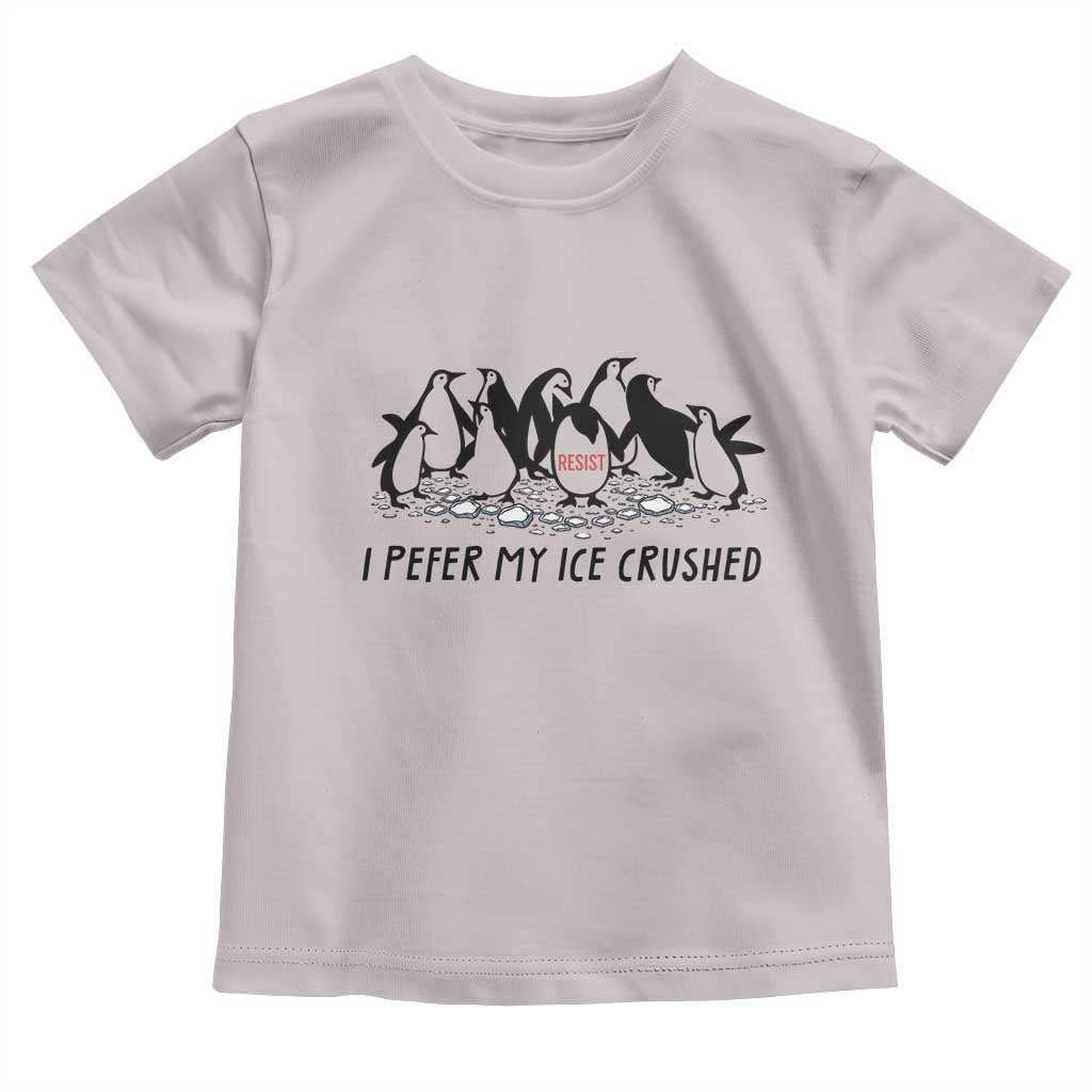 Funny Penguins Resist Protest Toddler T Shirt I Pefer My Ice Crushed TS14 Ice Gray Print Your Wear