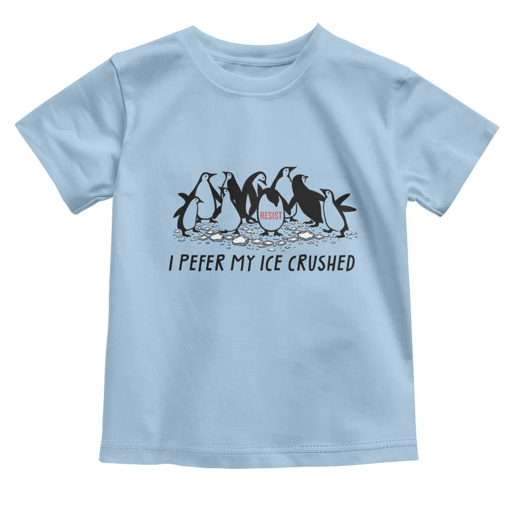 Funny Penguins Resist Protest Toddler T Shirt I Pefer My Ice Crushed TS14 Light Blue Print Your Wear