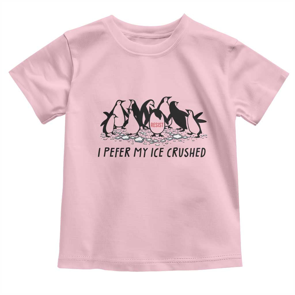 Funny Penguins Resist Protest Toddler T Shirt I Pefer My Ice Crushed TS14 Light Pink Print Your Wear