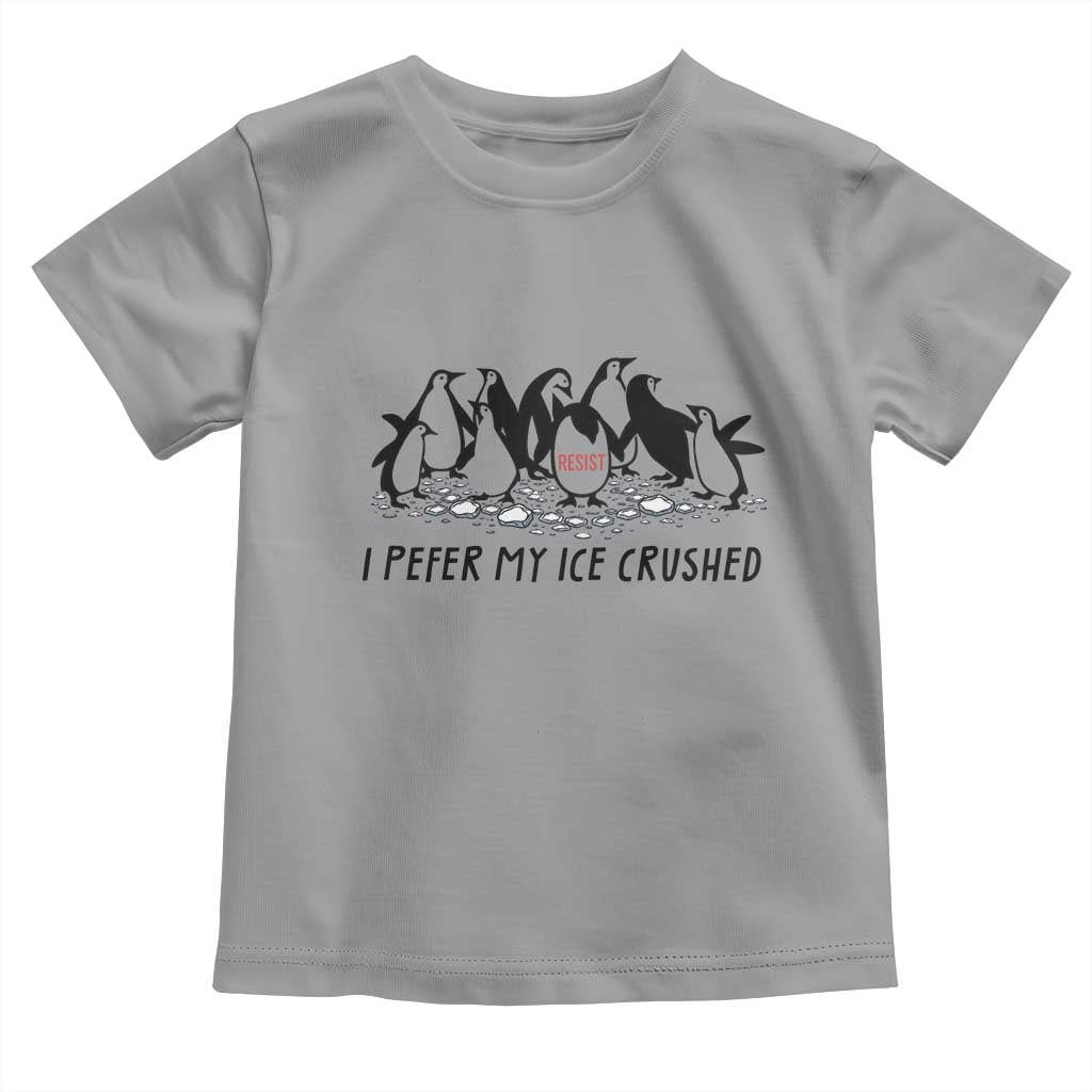 Funny Penguins Resist Protest Toddler T Shirt I Pefer My Ice Crushed TS14 Sport Gray Print Your Wear