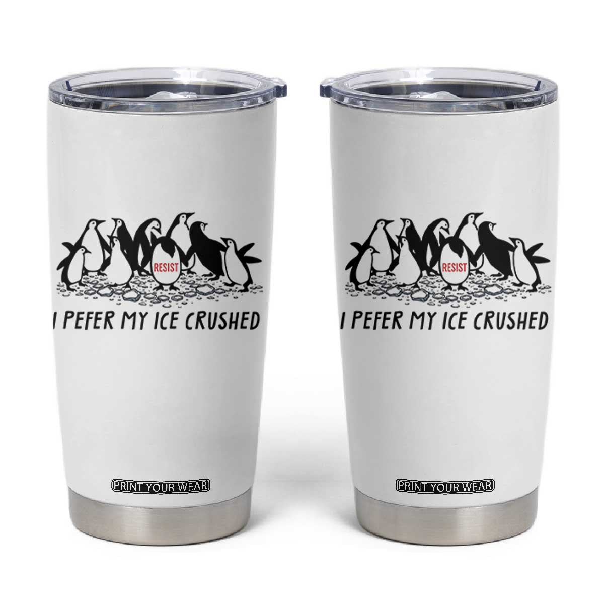 Funny Penguins Resist Protest Tumbler Cup I Pefer My Ice Crushed TS14 White Print Your Wear