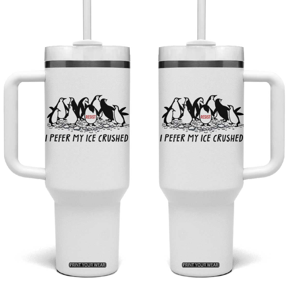 Funny Penguins Resist Protest Tumbler With Handle I Pefer My Ice Crushed TS14 One Size: 40 oz White Print Your Wear